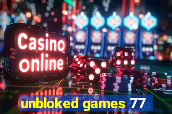 unbloked games 77
